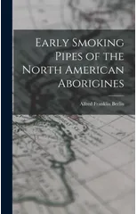 Early Smoking Pipes of the North American Aborigines