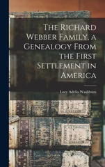 The Richard Webber Family, a Genealogy From the First Settlement in America