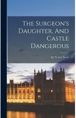 The Surgeon's Daughter, And Castle Dangerous