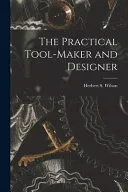 The Practical Tool-Maker and Designer
