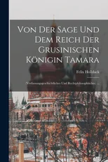 Von Der Sage Und Dem Reich Der Grusinischen Konigin Tamara