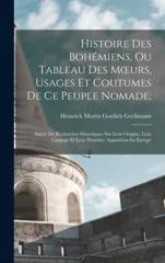 Histoire Des Bohemiens, Ou Tableau Des Moeurs, Usages Et Coutumes De Ce Peuple Nomade;