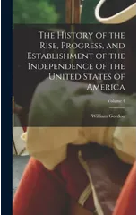 The History of the Rise, Progress, and Establishment of the Independence of the United States of America; Volume 4