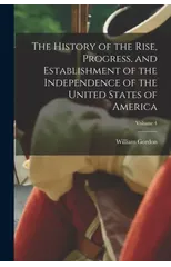 The History of the Rise, Progress, and Establishment of the Independence of the United States of America; Volume 4