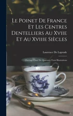 Le Poinet De France Et Les Centres Dentelliers Au Xviie Et Au Xviiie Siecles