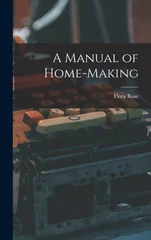 A Manual of Home-Making
