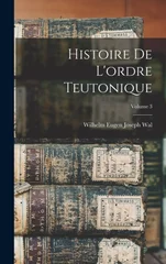 Histoire De L'ordre Teutonique; Volume 3