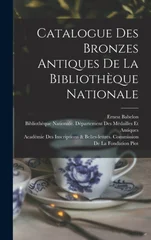 Catalogue Des Bronzes Antiques De La Bibliotheque Nationale