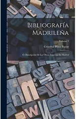 Bibliografia Madrilena; O, Descripcion De Las Obras Impresas En Madrid; Volume 3
