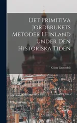 Det Primitiva Jordbrukets Metoder I Finland Under Den Historiska Tiden