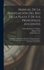 Manual De La Navegacion Del Rio De La Plata Y De Sus Principales Atluentes