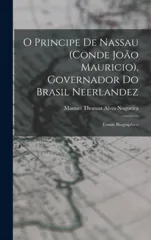 O Principe De Nassau (Conde Joao Mauricio), Governador Do Brasil Neerlandez