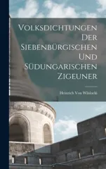 Volksdichtungen Der Siebenburgischen Und Sudungarischen Zigeuner