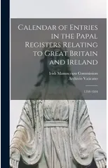Calendar of Entries in the Papal Registers Relating to Great Britain and Ireland