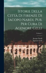 Istorie Della Citta Di Firenze Di Iacopo Nardi, Pub. Per Cura Di Agenore Gelli; Volume 2
