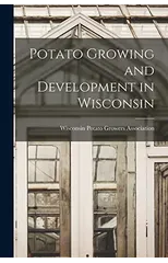 Potato Growing and Development in Wisconsin