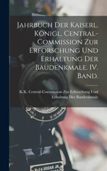 Jahrbuch der kaiserl. konigl. Central-Commission zur Erforschung und Erhaltung der Baudenkmale. IV. Band.