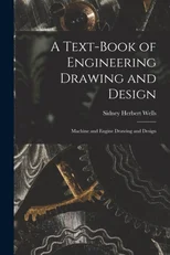 A Text-Book of Engineering Drawing and Design