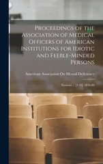 Proceedings of the Association of Medical Officers of American Institutions for Idiotic and Feeble-Minded Persons
