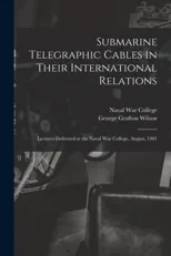 Submarine Telegraphic Cables in Their International Relations