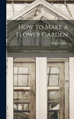 How to Make a Flower Garden; a Manual of Practical Information and Suggestions
