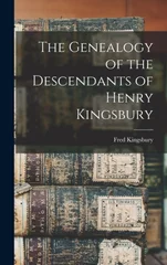 The Genealogy of the Descendants of Henry Kingsbury