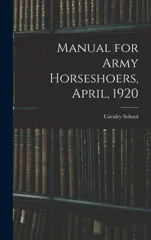 Manual for Army Horseshoers, April, 1920