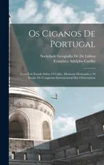 Os ciganos de Portugal; com um estudo sobre o calao. Memoria destinada a 10 sessao do Congresso Internacional dos Orientalistas