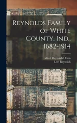 Reynolds Family of White County, Ind., 1682-1914