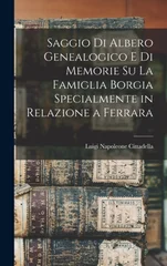 Saggio di albero genealogico e di memorie su la famiglia Borgia specialmente in relazione a Ferrara