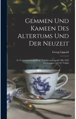 Gemmen und Kameen des Altertums und der Neuzeit; in Vergrosserungen, hrsg. von Georg Lippold. Mit 1695 Abbildungen auf 167 Tafeln