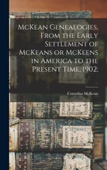 McKean Genealogies, From the Early Settlement of McKeans or McKeens in America to the Present Time, 1902;
