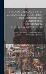 Studien uber die innern Zustande, das Volksleben und insbesondere die landlichen Einrichtungen Russlands. Erster Theil