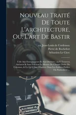 Nouveau traite de toute l'architecture, ou, L'art de bastir