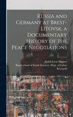 Russia and Germany at Brest-Litovsk, a Documentary History of the Peace Negotiations