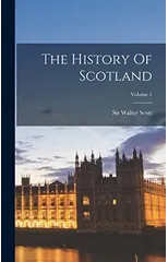 The History Of Scotland; Volume 1