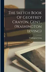 The Sketch Book Of Geoffrey Crayon, Gent., (washington Irving)
