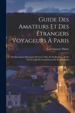 Guide Des Amateurs Et Des Etrangers Voyageurs A Paris