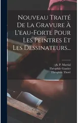 Nouveau Traite De La Gravure A L'eau-forte Pour Les Peintres Et Les Dessinateurs...