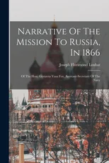 Narrative Of The Mission To Russia, In 1866