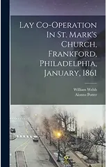Lay Co-operation In St. Mark's Church, Frankford, Philadelphia, January, 1861