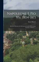 Napoleone E Pio Vii, 1804-1813