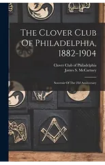 The Clover Club Of Philadelphia, 1882-1904