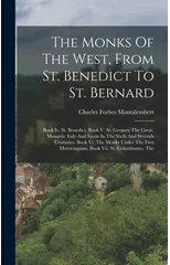 The Monks Of The West, From St. Benedict To St. Bernard
