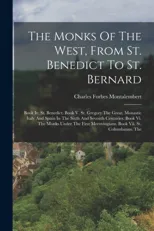 The Monks Of The West, From St. Benedict To St. Bernard