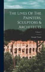 The Lives Of The Painters, Sculptors & Architects; Volume 3