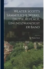 Wlater Scott's sammtliche Werke, Dritte Auflage, Einundzwanzigster Band
