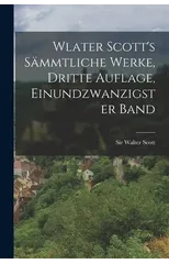 Wlater Scott's sammtliche Werke, Dritte Auflage, Einundzwanzigster Band