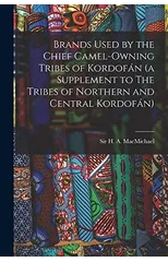 Brands Used by the Chief Camel-owning Tribes of Kordofan (a Supplement to The Tribes of Northern and Central Kordofan)