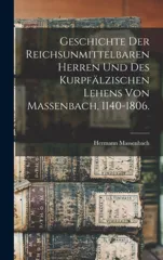 Geschichte der reichsunmittelbaren Herren und des kurpfalzischen Lehens von Massenbach, 1140-1806.